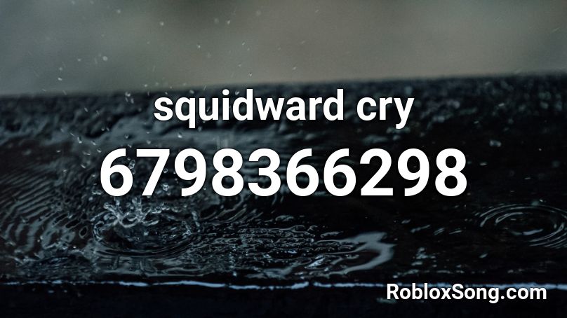 squidward cry Roblox ID