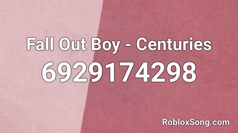 Fall Out Boy - Centuries Roblox ID
