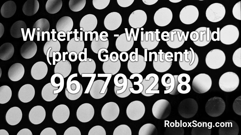 Wintertime - Winterworld (prod. Good Intent) Roblox ID