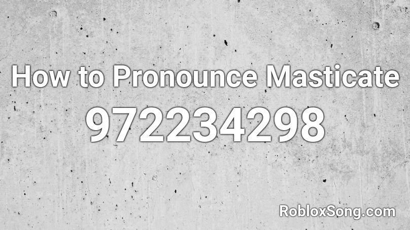 How to Pronounce Masticate Roblox ID