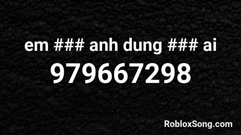 em ### anh dung ### ai Roblox ID