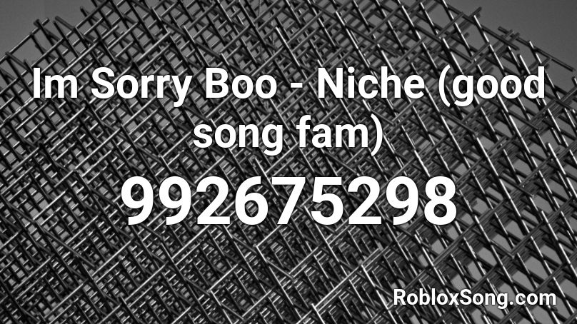 Im Sorry Boo - Niche (good song fam) Roblox ID