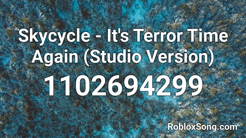 Skycycle - It's Terror Time Again (Studio Version) Roblox ID