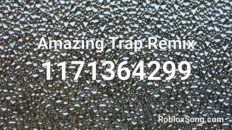 Amazing Trap Remix Roblox ID