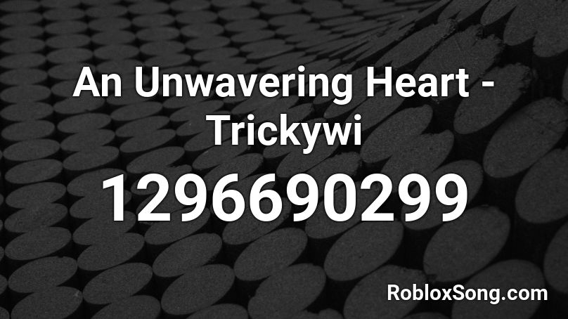 An Unwavering Heart - Trickywi Roblox ID