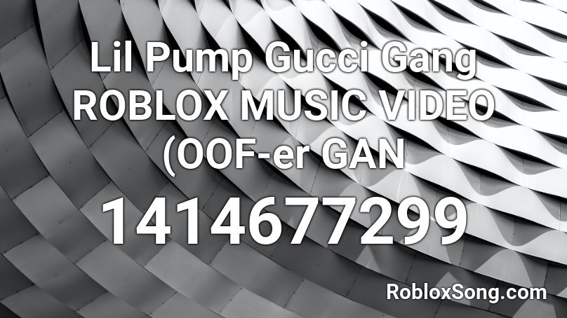 Lil Pump Gucci Gang ROBLOX MUSIC VIDEO (OOF-er GAN Roblox ID