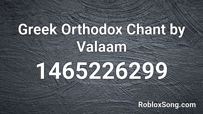 Greek Orthodox Chant By Valaam Roblox Id Roblox Music Codes - sonic forces null space roblox id