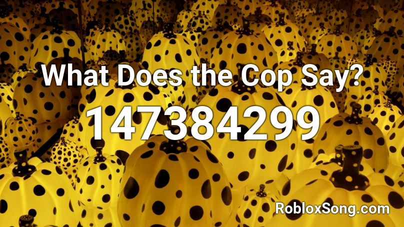 What Does the Cop Say? Roblox ID