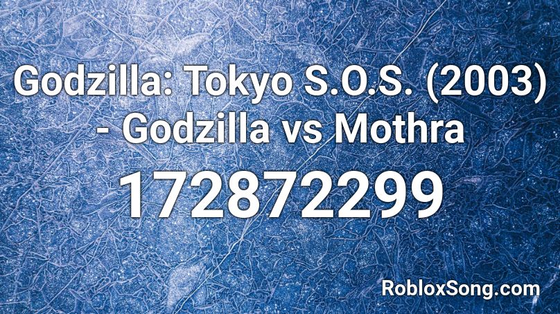 Godzilla: Tokyo S.O.S. (2003) - Godzilla vs Mothra Roblox ID