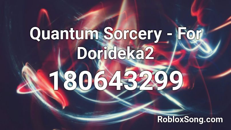 Quantum Sorcery - For Dorideka2 Roblox ID