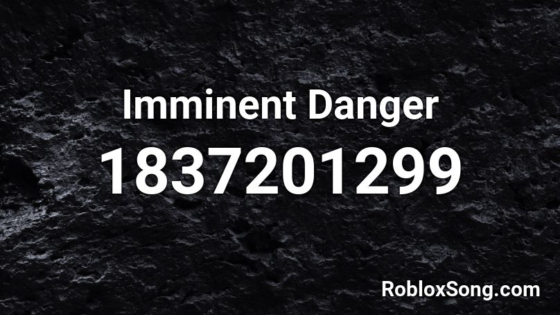 Imminent Danger Roblox ID