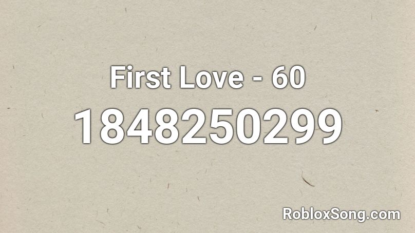 First Love - 60 Roblox ID