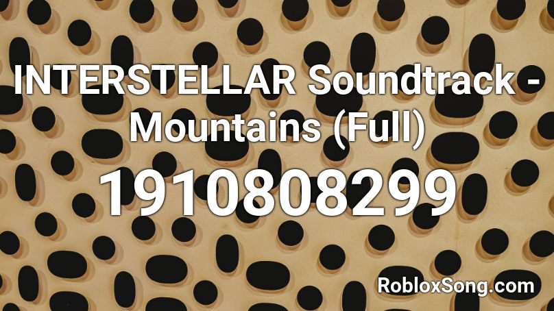 INTERSTELLAR Soundtrack - Mountains (Full) Roblox ID