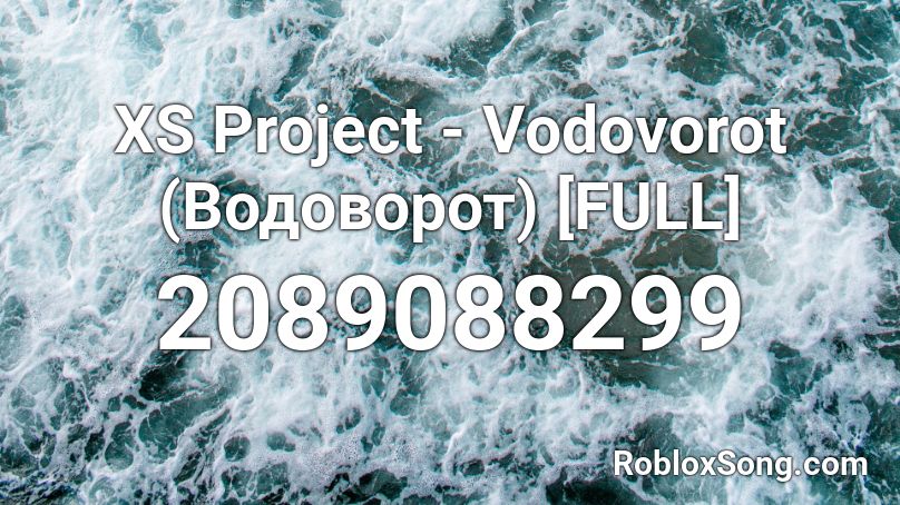 XS Project - Vodovorot (Водоворот) [FULL] Roblox ID
