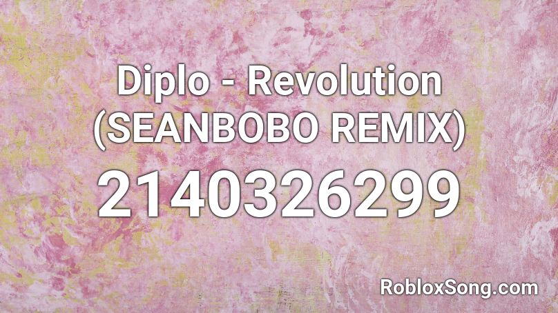 Diplo - Revolution (SEANBOBO REMIX) Roblox ID