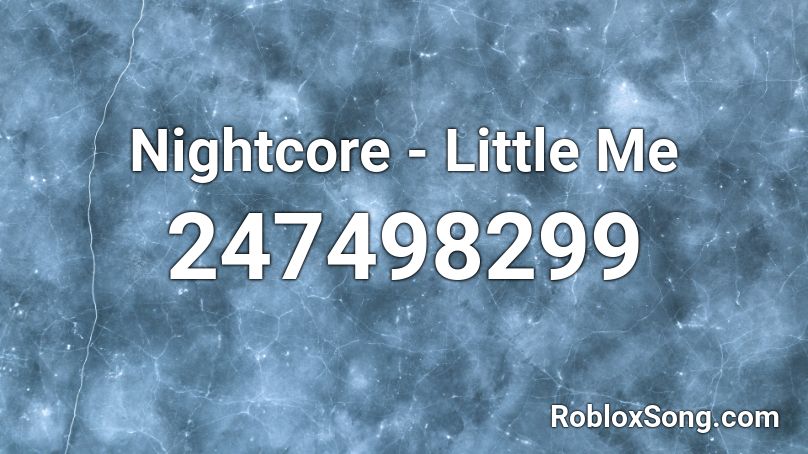 Nightcore Little Me Roblox Id Roblox Music Codes - little game nightcore roblox id