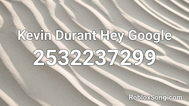 Kevin Durant Hey Google Roblox ID