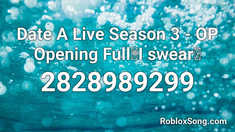 Date A Live Season 3 - OP  Opening Full「I swear」 Roblox ID