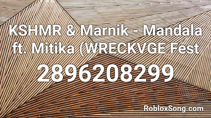 KSHMR & Marnik - Mandala ft. Mitika (WRECKVGE Fest Roblox ID