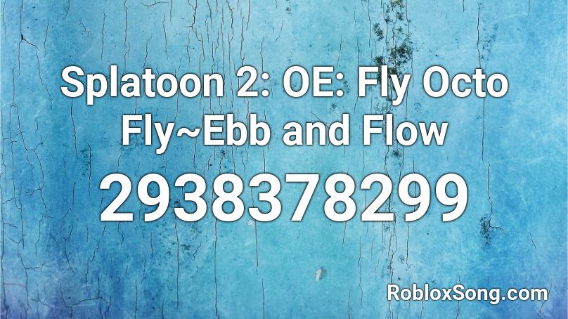 Splatoon 2: OE: Fly Octo Fly~Ebb and Flow Roblox ID