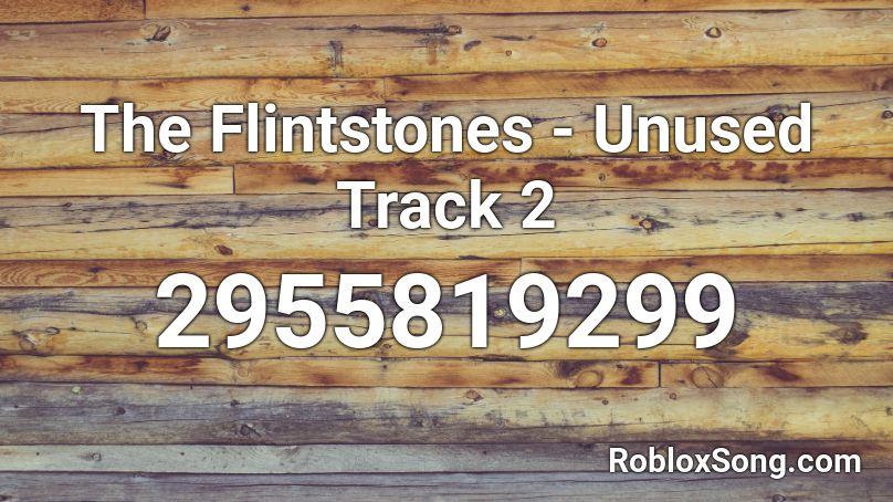 The Flintstones - Unused Track 2 Roblox ID