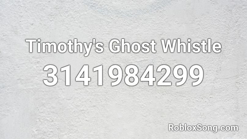 Timothy's Ghost Whistle  Roblox ID