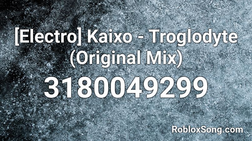[Electro] Kaixo - Troglodyte (Original Mix) Roblox ID