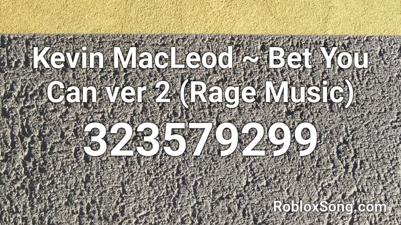 Kevin MacLeod ~ Bet You Can ver 2 (Rage Music) Roblox ID
