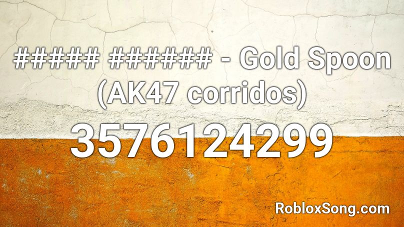 ##### ###### - Gold Spoon (AK47 corridos) Roblox ID