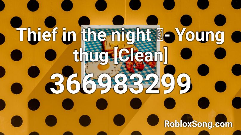 Thief in the night 👌- Young thug [Clean] Roblox ID