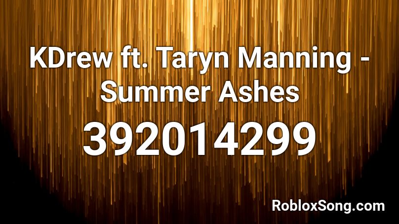 KDrew ft. Taryn Manning - Summer Ashes Roblox ID