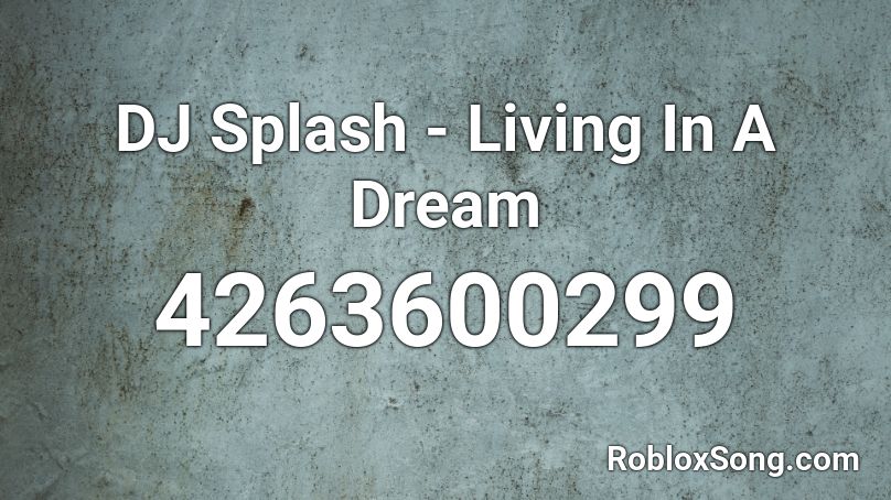 DJ Splash - Living In A Dream Roblox ID