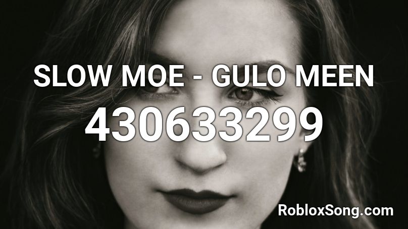 SLOW MOE - GULO MEEN Roblox ID