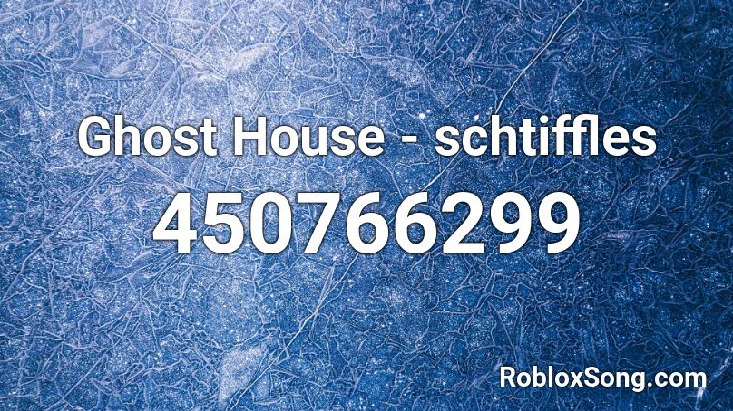 Ghost House - schtiffles Roblox ID