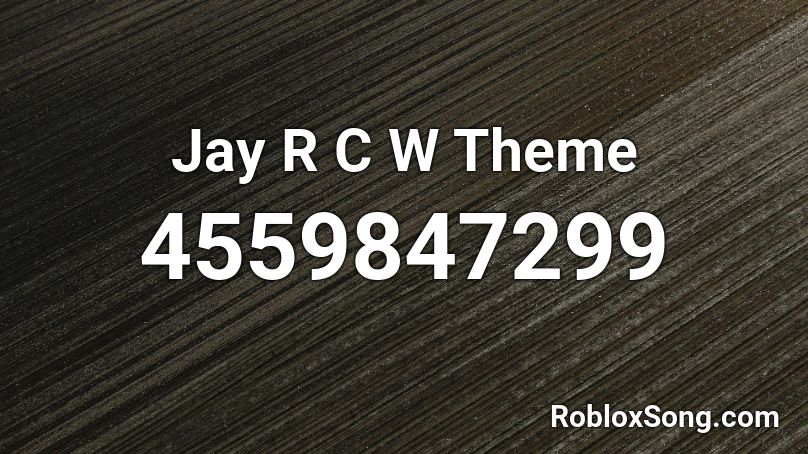 Jay R C W Theme Roblox ID