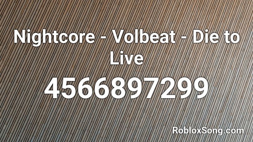 Nightcore - Volbeat - Die to Live Roblox ID