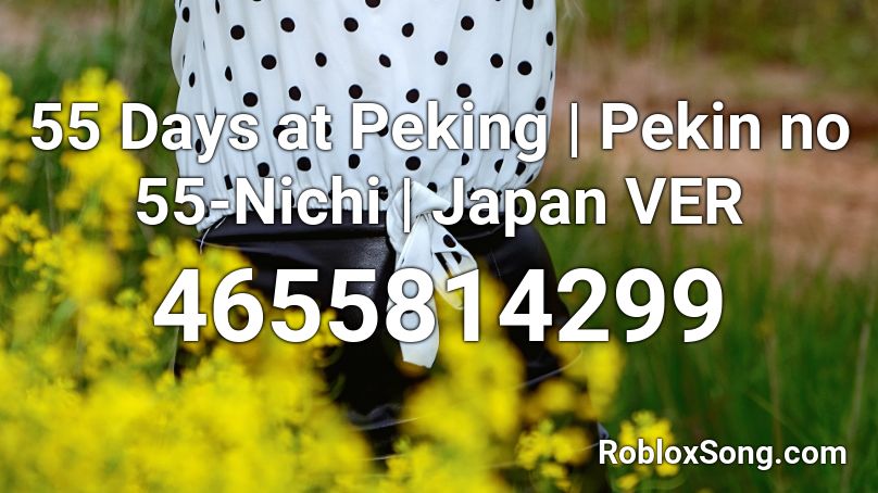 55 Days At Peking Pekin No 55 Nichi Japan Ver Roblox Id Roblox Music Codes - 55 days at peking roblox