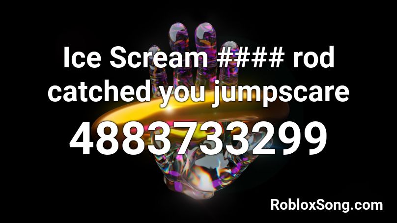 Ice Scream Ost Rod Catched You Jumpscare Roblox Id Roblox Music Codes - ice scream roblox