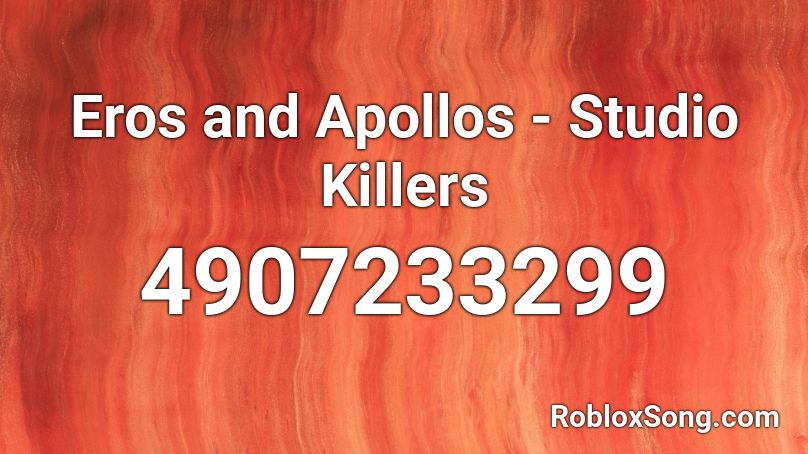 Eros and Apollos - Studio Killers Roblox ID