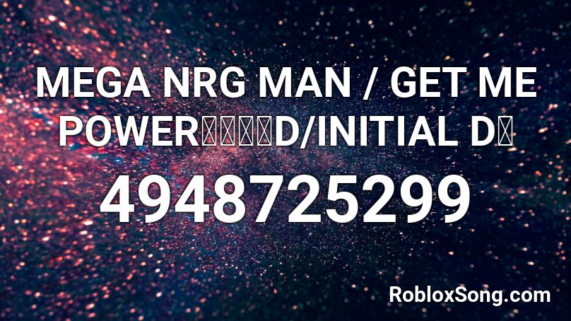 MEGA NRG MAN / GET ME POWER【頭文字D/INITIAL D】 Roblox ID