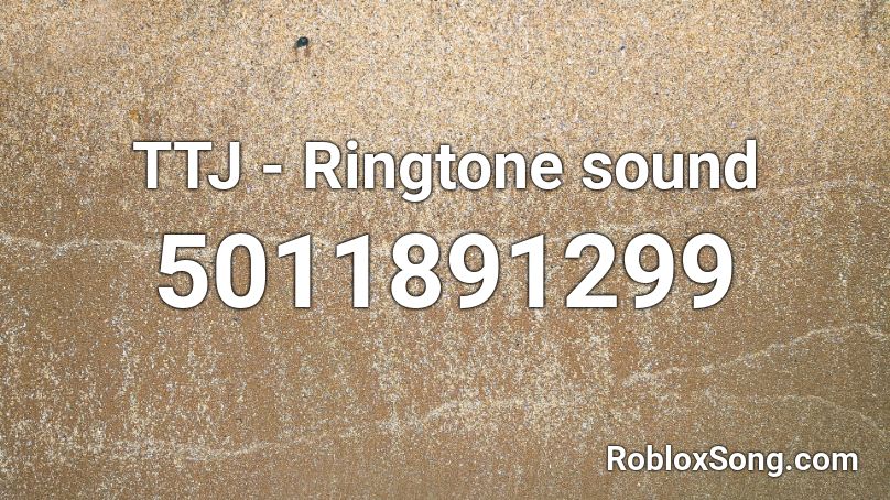 TTJ - Ringtone sound Roblox ID