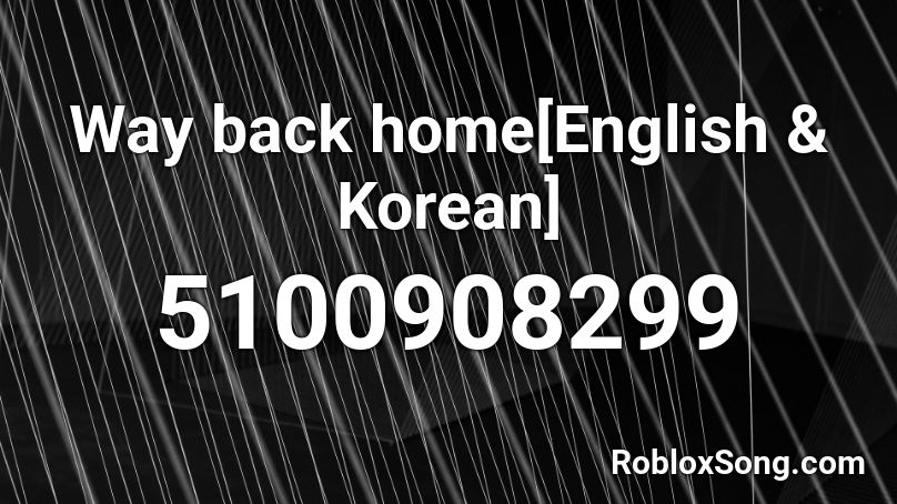 Way back home[English & Korean] Roblox ID - Roblox music codes