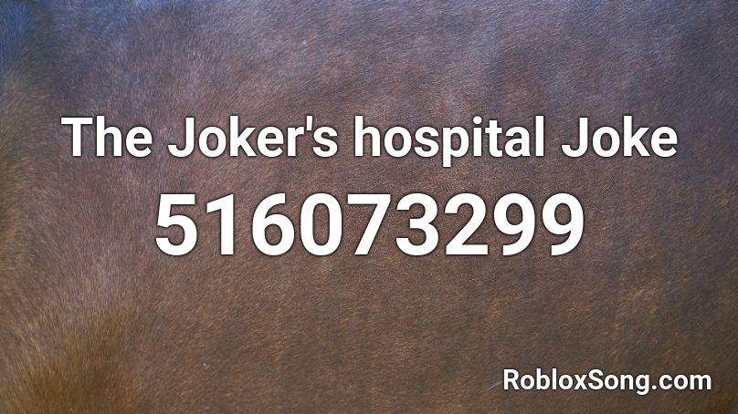 The Joker's hospital Joke Roblox ID