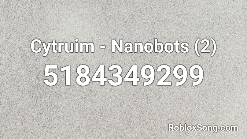 Cytruim - Nanobots (2) Roblox ID