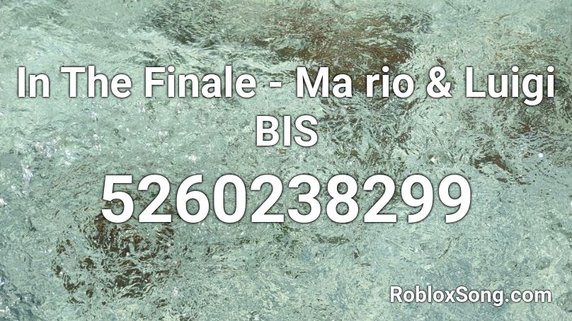 In The Finale - Ma rio & Luigi BIS Roblox ID