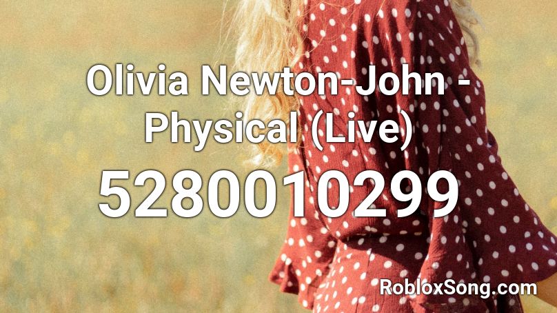 Olivia Newton-John - Physical (Live) Roblox ID