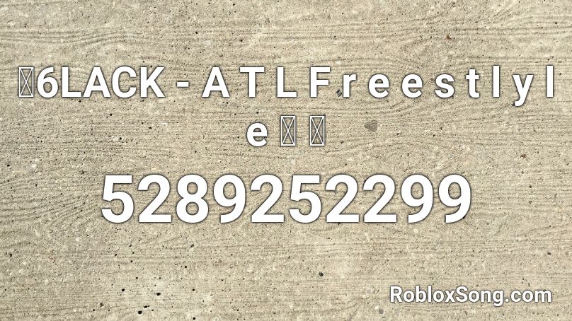 🐻6LACK - A T L F r e e s t l y l e 🎱 🍗 Roblox ID