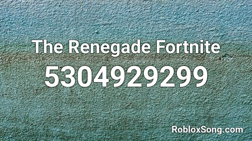 The Renegade Fortnite Roblox Id Roblox Music Codes - styx renegade roblox audio