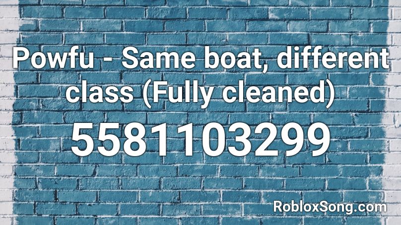 Powfu Same Boat Different Class Fully Cleaned Roblox Id Roblox Music Codes - boat roblox id