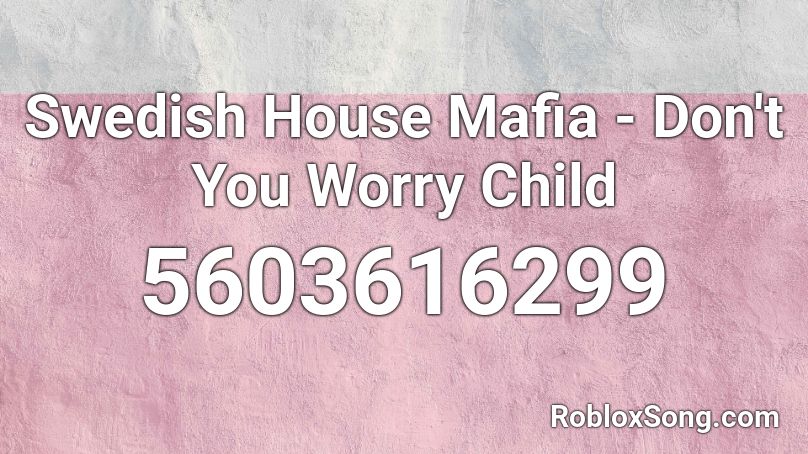 Swedish House Mafia Don T You Worry Child Roblox Id Roblox Music Codes - dont worry child roblox id